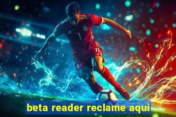 beta reader reclame aqui